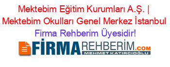 Mektebim+Eğitim+Kurumları+A.Ş.+|+Mektebim+Okulları+Genel+Merkez+İstanbul Firma+Rehberim+Üyesidir!